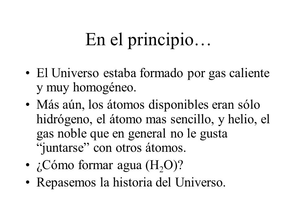 En el principio… El Universo estaba formado por gas caliente y muy homogéneo.