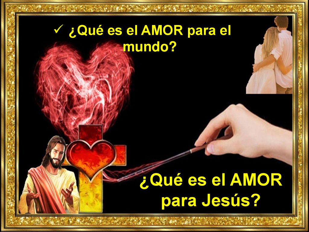 ¿Qué es el AMOR para el mundo ¿Qué es el AMOR para Jesús