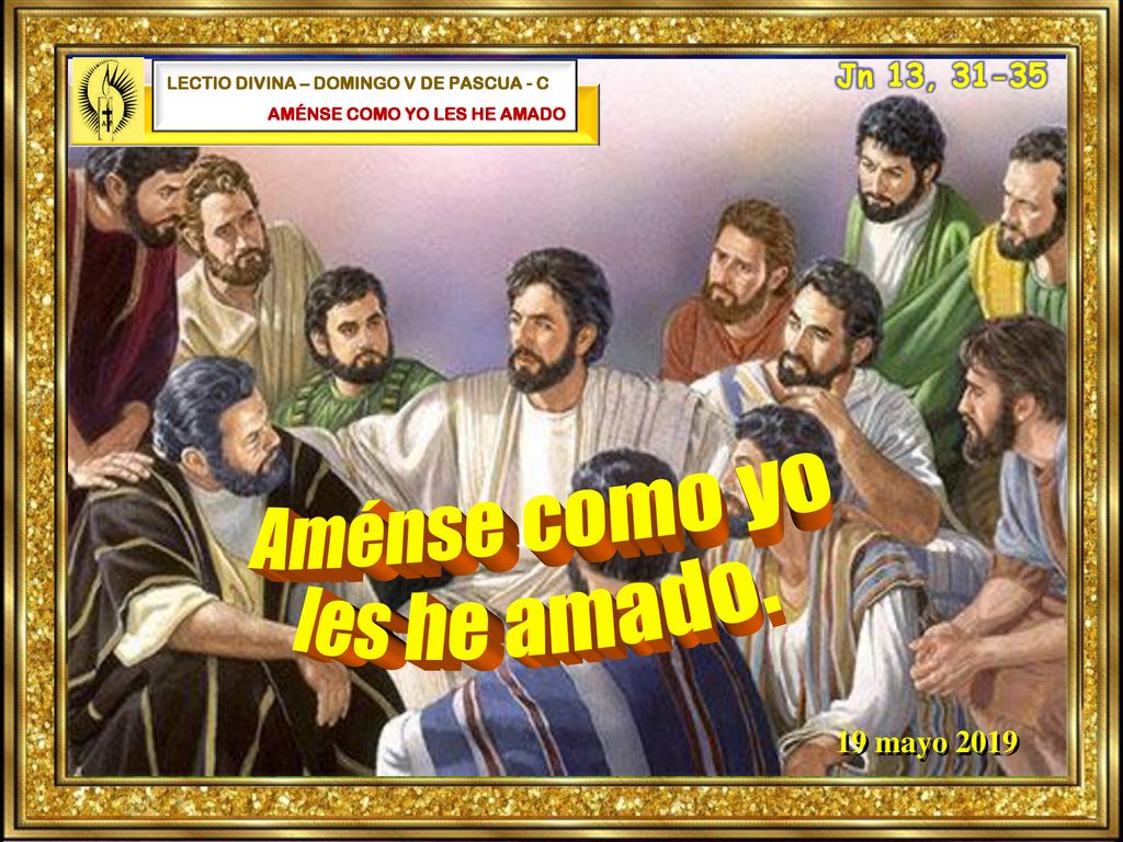 Aménse como yo les he amado. Jn 13, mayo 2019