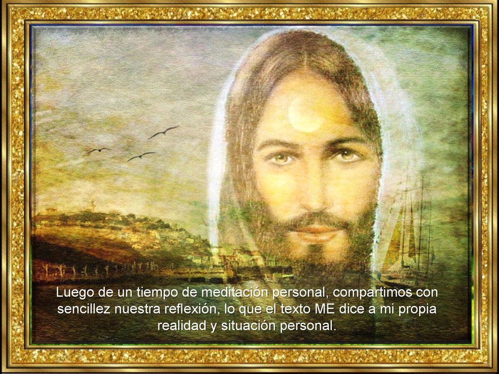 Luego de un tiempo de meditación personal, compartimos con sencillez nuestra reflexión, lo que el texto ME dice a mi propia realidad y situación personal.