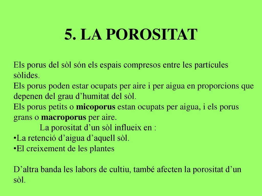 5. LA POROSITAT Els porus del sòl són els espais compresos entre les partícules sòlides.
