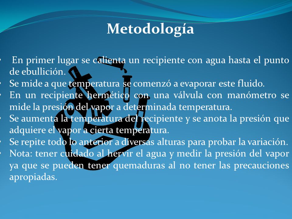 Metodología En primer lugar se calienta un recipiente con agua hasta el punto de ebullición.