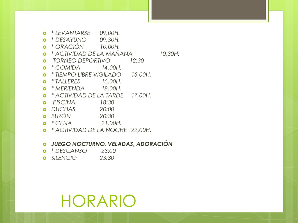 HORARIO * LEVANTARSE 09,00H. * DESAYUNO 09,30H. * ORACIÓN 10,00H.