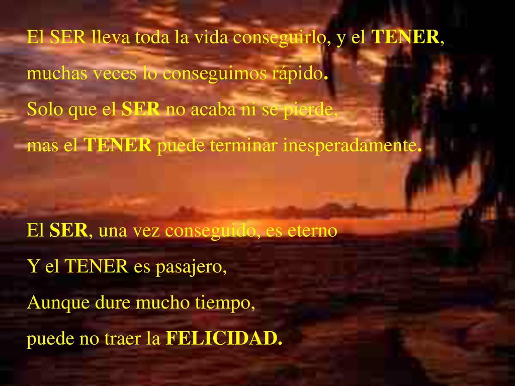 El SER lleva toda la vida conseguirlo, y el TENER,