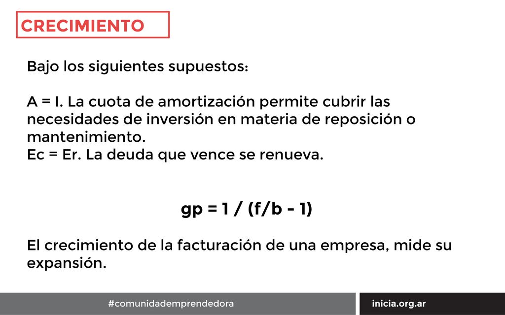CRECIMIENTO gp = 1 / (f/b - 1) Bajo los siguientes supuestos: