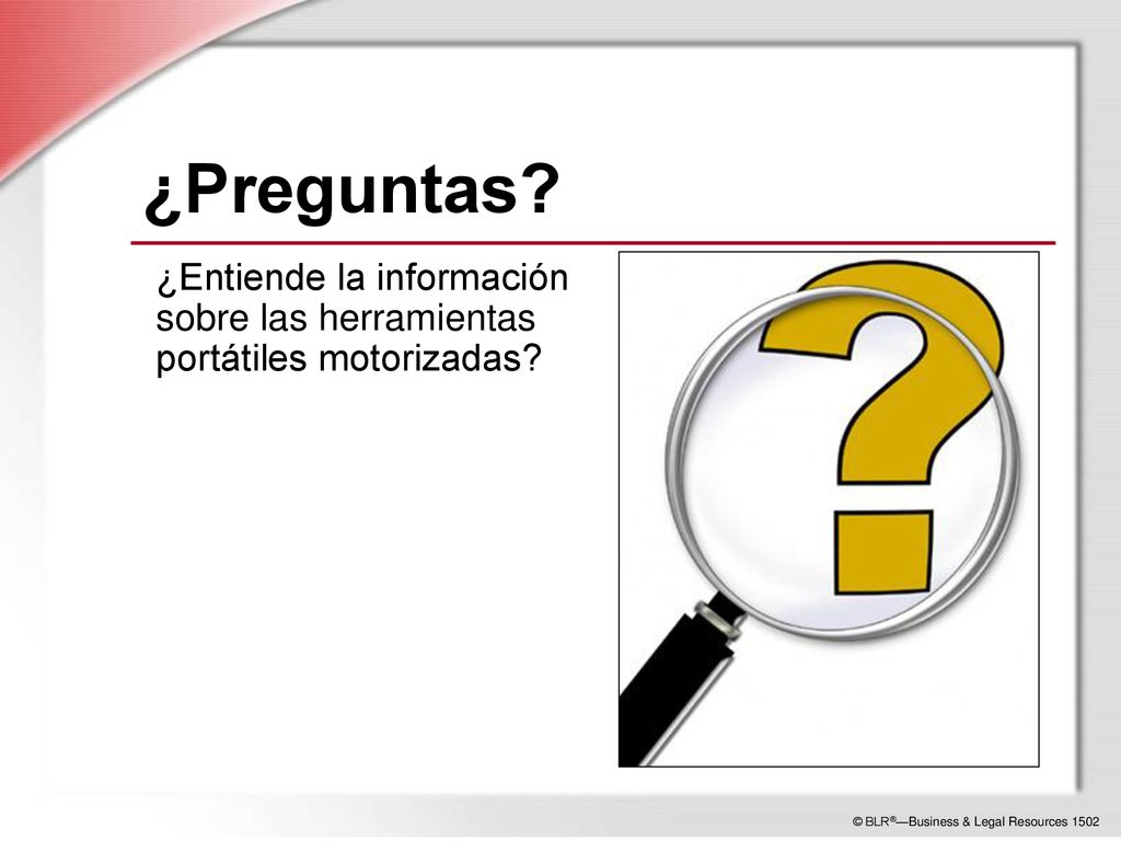 ¿Preguntas ¿Entiende la información sobre las herramientas portátiles motorizadas