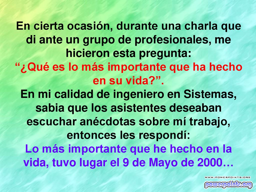 ¿Qué es lo más importante que ha hecho en su vida .