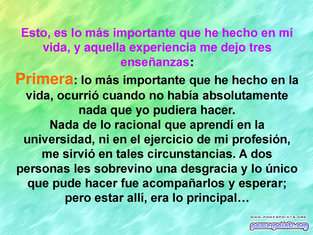 Esto, es lo más importante que he hecho en mí vida, y aquella experiencia me dejo tres enseñanzas:
