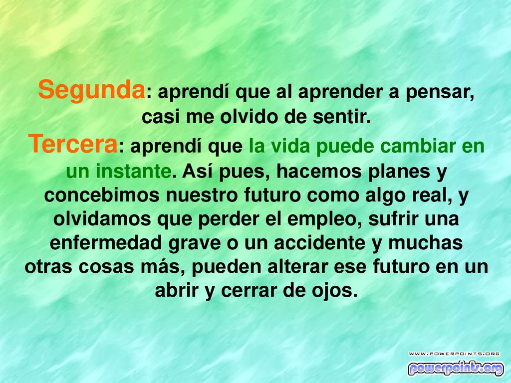 Segunda: aprendí que al aprender a pensar, casi me olvido de sentir.