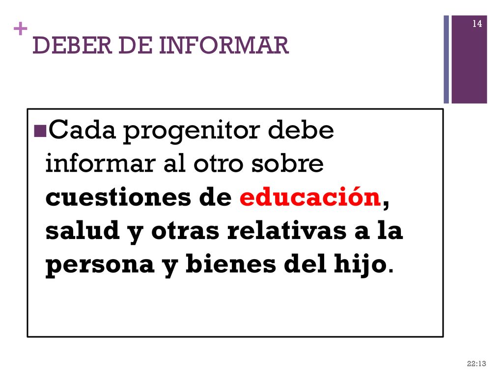 DEBER DE INFORMAR Cada progenitor debe informar al otro sobre cuestiones de educación, salud y otras relativas a la persona y bienes del hijo.