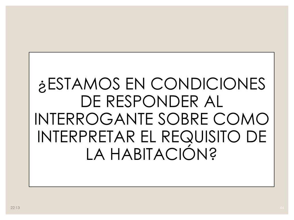¿ESTAMOS EN CONDICIONES DE RESPONDER AL INTERROGANTE SOBRE COMO INTERPRETAR EL REQUISITO DE LA HABITACIÓN