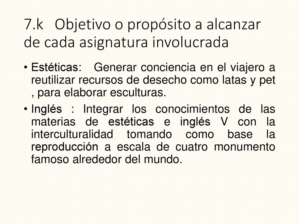 7.k Objetivo o propósito a alcanzar de cada asignatura involucrada