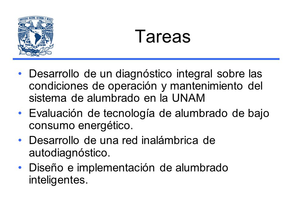 Tareas Desarrollo de un diagnóstico integral sobre las condiciones de operación y mantenimiento del sistema de alumbrado en la UNAM.