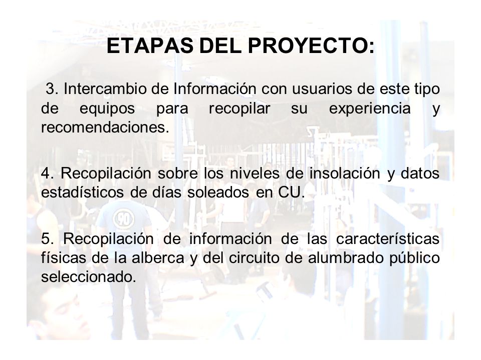 ETAPAS DEL PROYECTO: 3. Intercambio de Información con usuarios de este tipo de equipos para recopilar su experiencia y recomendaciones.