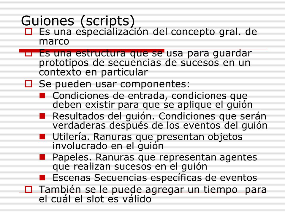 Guiones (scripts) Es una especialización del concepto gral. de marco