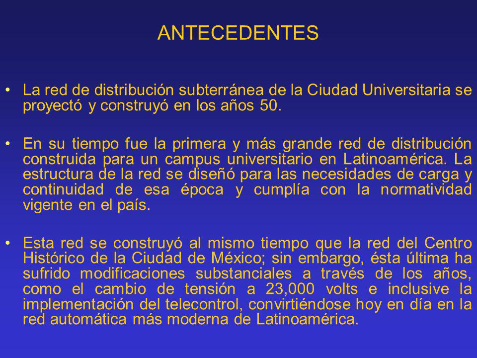 ANTECEDENTES La red de distribución subterránea de la Ciudad Universitaria se proyectó y construyó en los años 50.
