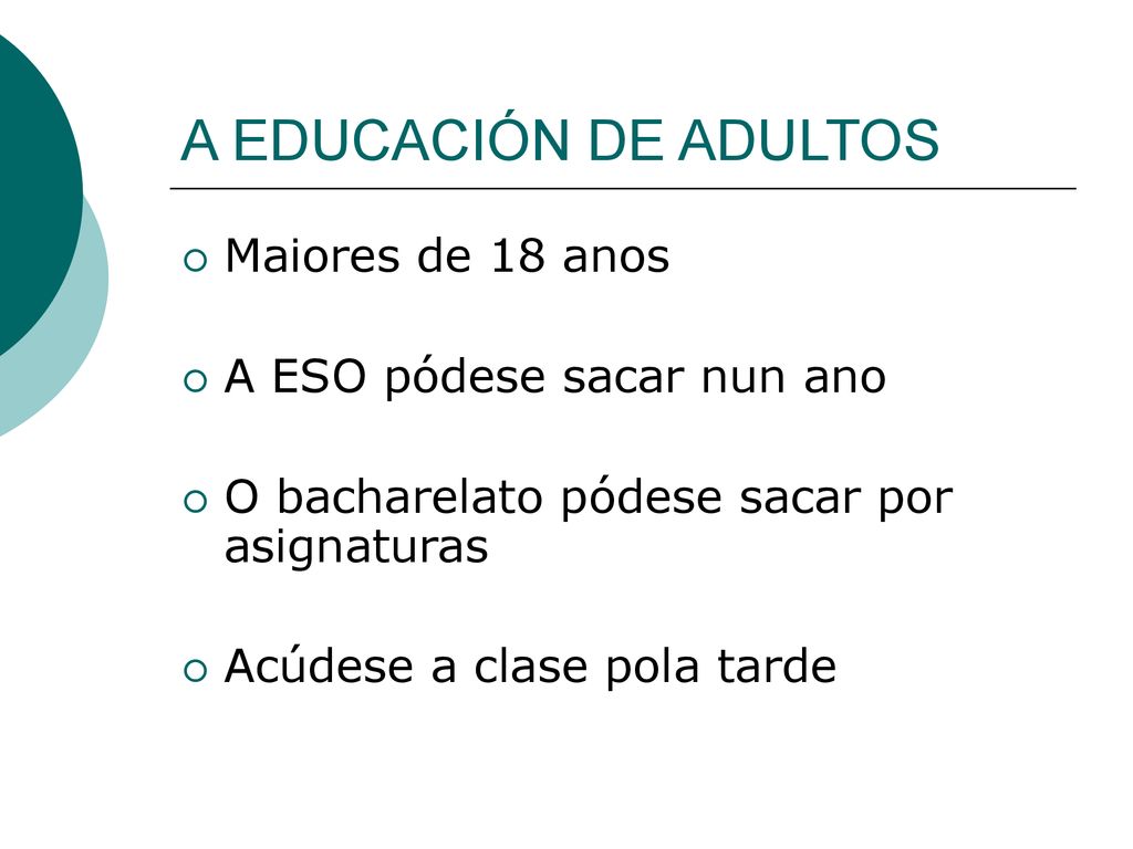 A EDUCACIÓN DE ADULTOS Maiores de 18 anos A ESO pódese sacar nun ano