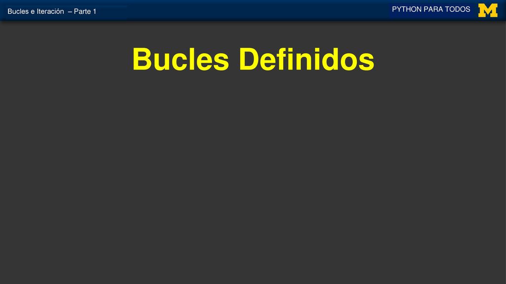 Bucles Definidos PYTHON PARA TODOS Bucles e Iteración – Parte 1