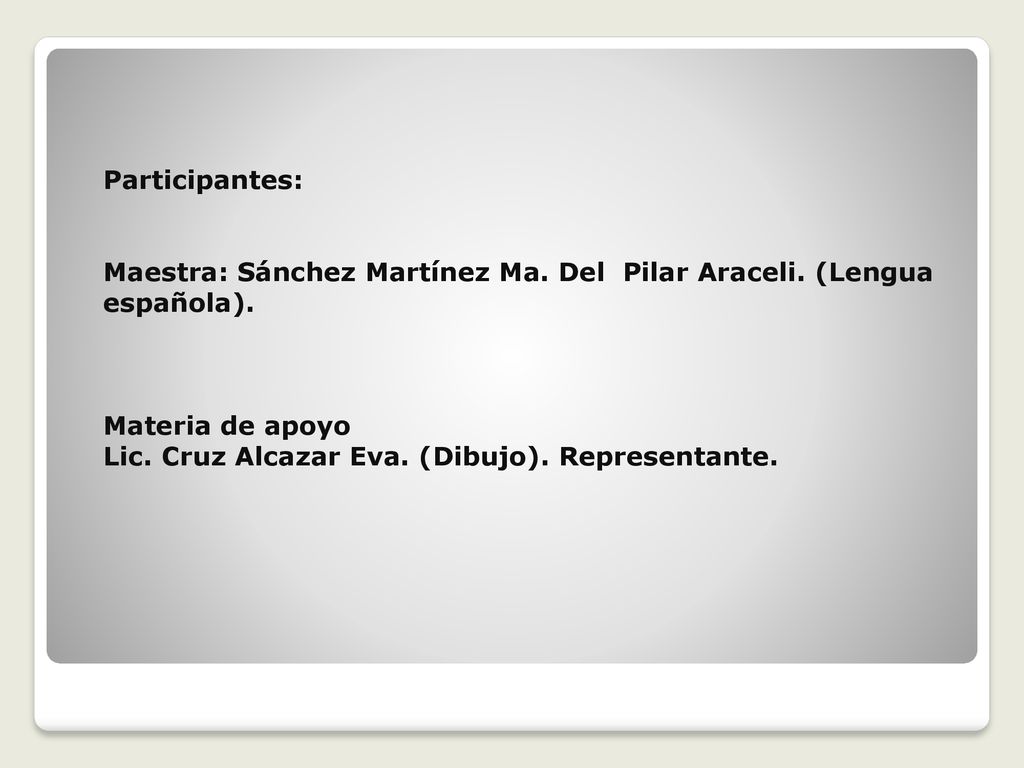 Participantes: Maestra: Sánchez Martínez Ma. Del Pilar Araceli. (Lengua española). Materia de apoyo.