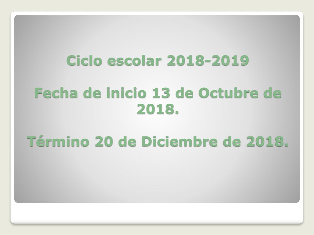 Ciclo escolar Fecha de inicio 13 de Octubre de 2018