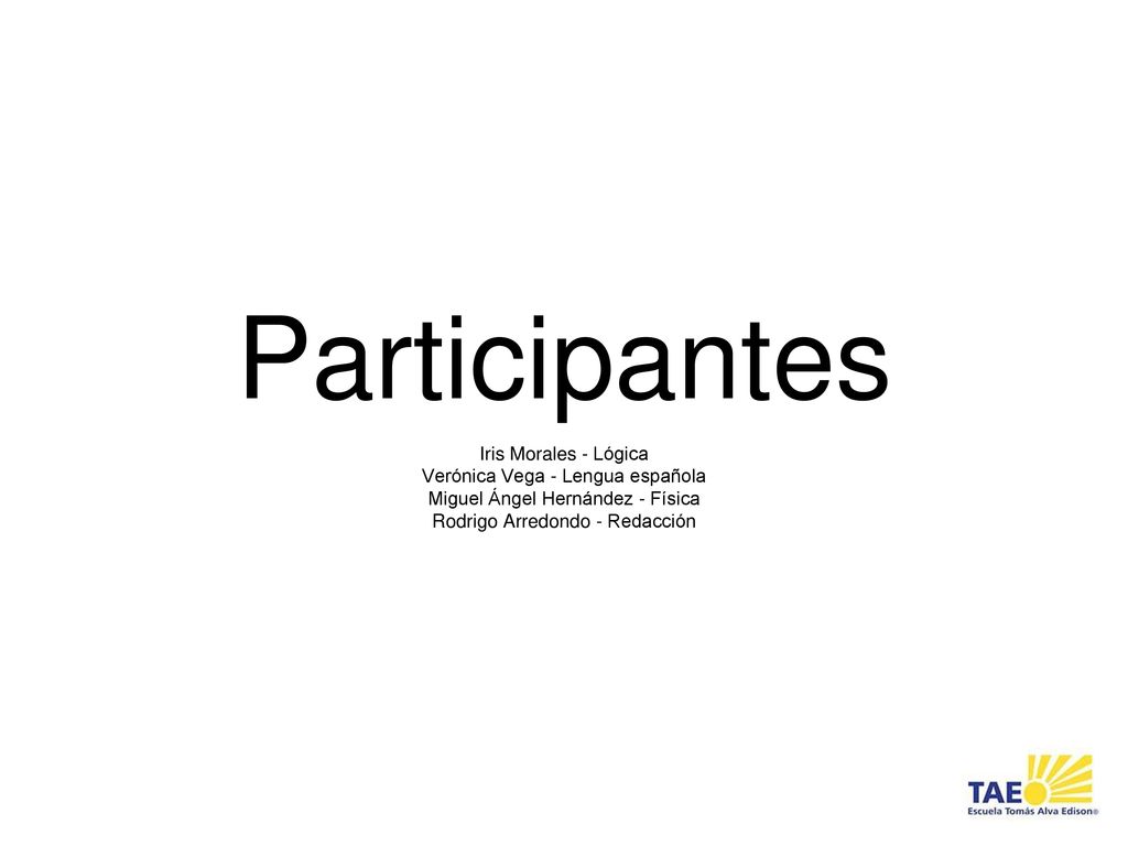 Participantes Iris Morales - Lógica Verónica Vega - Lengua española
