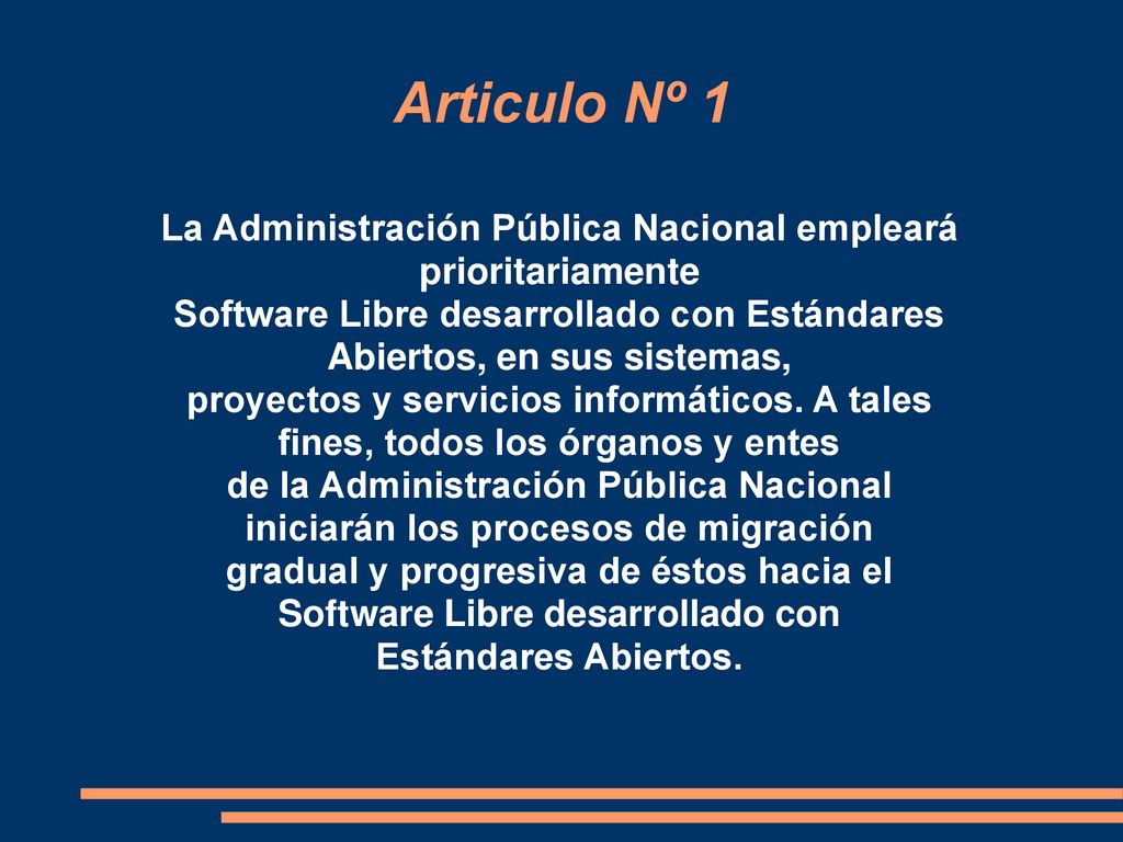 Articulo Nº 1 La Administración Pública Nacional empleará prioritariamente. Software Libre desarrollado con Estándares Abiertos, en sus sistemas,