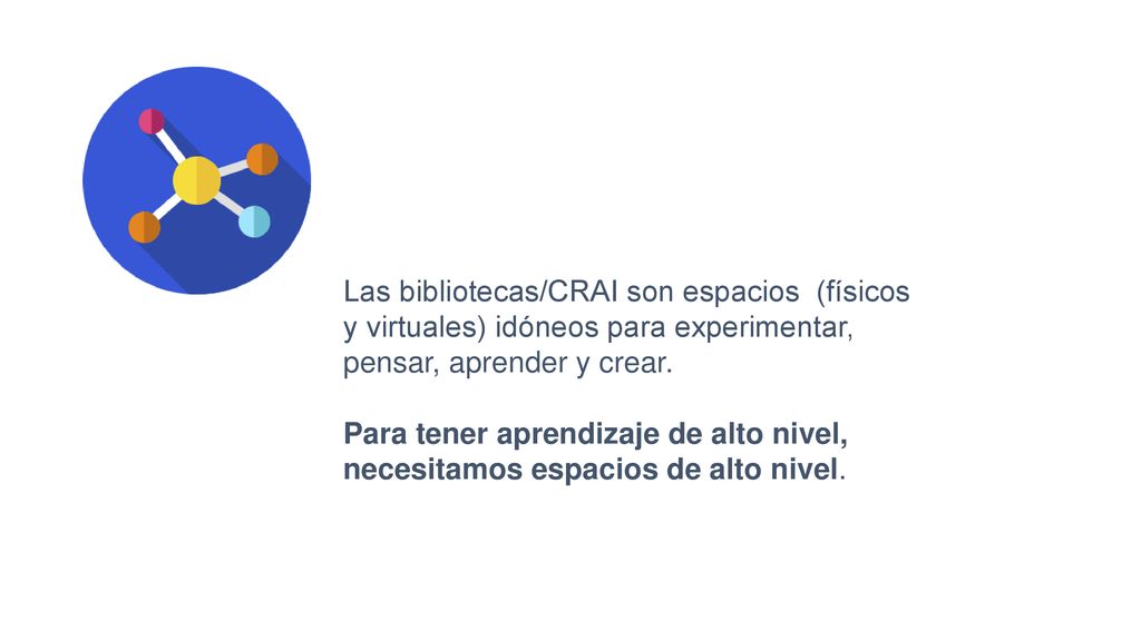 Las bibliotecas/CRAI son espacios (físicos y virtuales) idóneos para experimentar, pensar, aprender y crear.