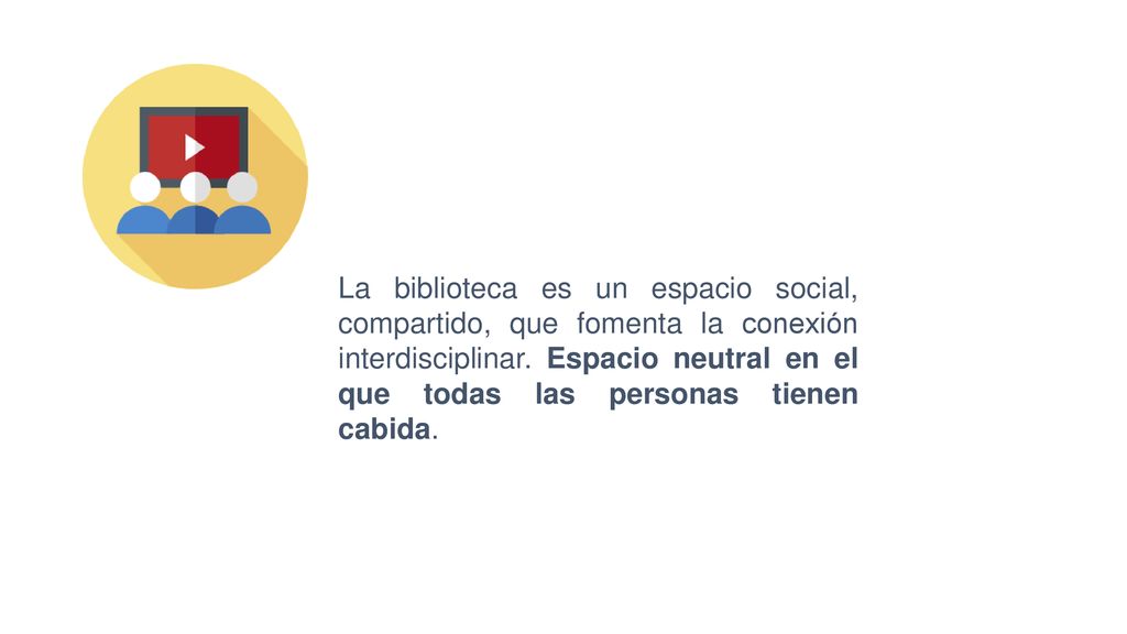 La biblioteca es un espacio social, compartido, que fomenta la conexión interdisciplinar.