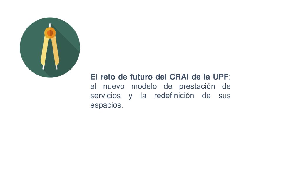 El reto de futuro del CRAI de la UPF: el nuevo modelo de prestación de servicios y la redefinición de sus espacios.