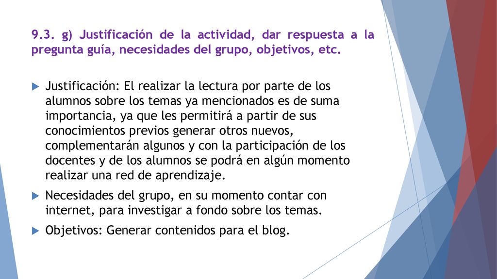 9.3. g) Justificación de la actividad, dar respuesta a la pregunta guía, necesidades del grupo, objetivos, etc.