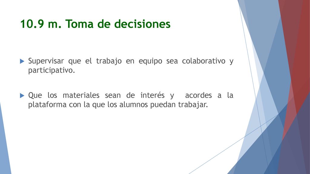 10.9 m. Toma de decisiones Supervisar que el trabajo en equipo sea colaborativo y participativo.