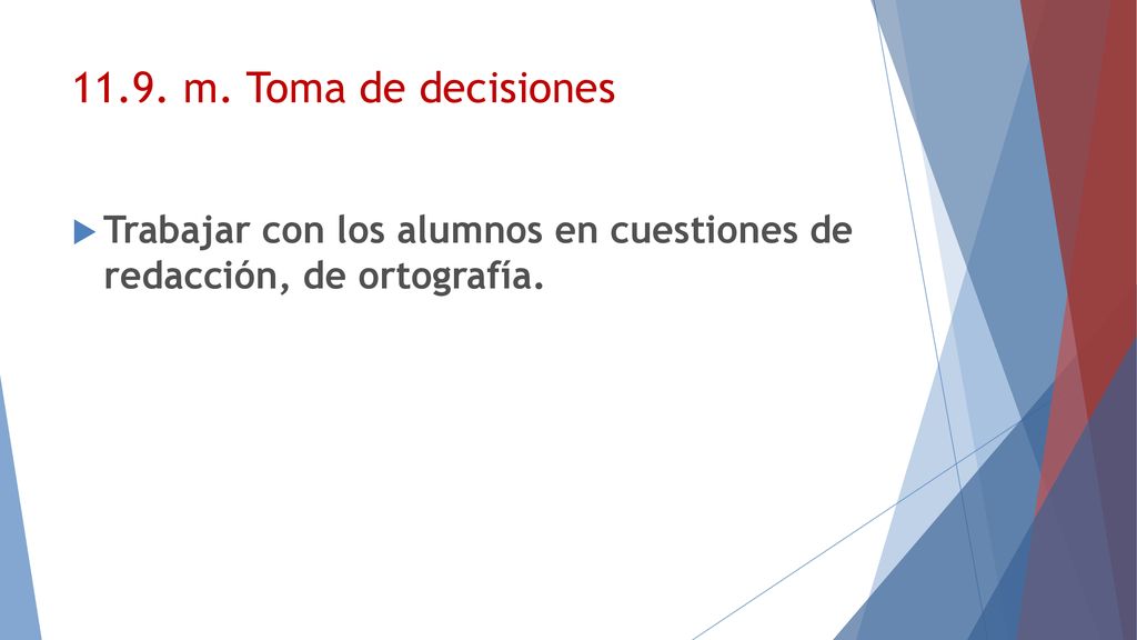 11.9. m. Toma de decisiones Trabajar con los alumnos en cuestiones de redacción, de ortografía.