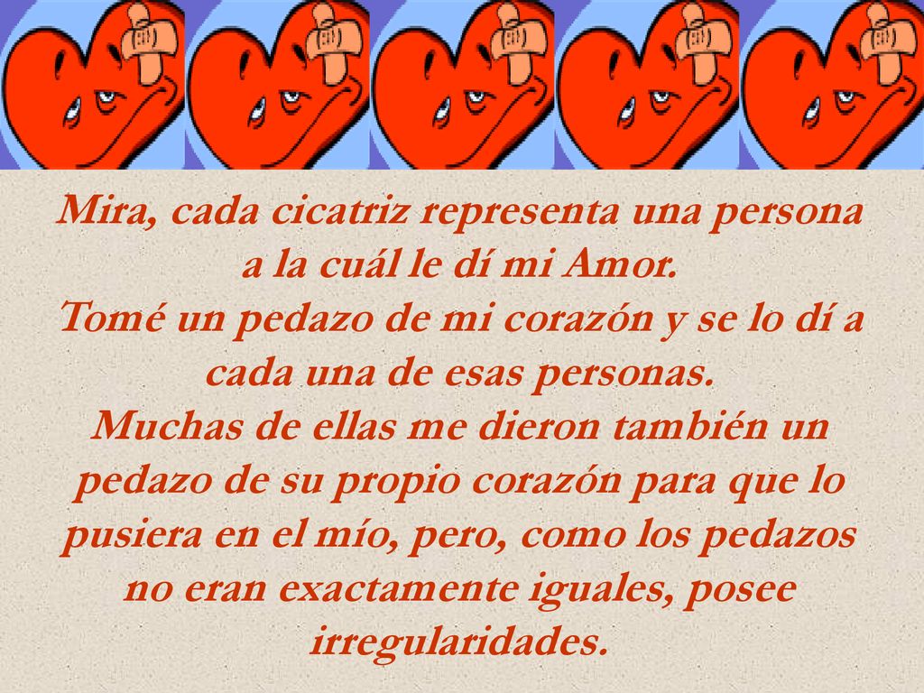 Mira, cada cicatriz representa una persona a la cuál le dí mi Amor.
