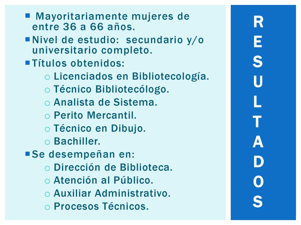 R E S U L T A D O S Mayoritariamente mujeres de entre 36 a 66 años.