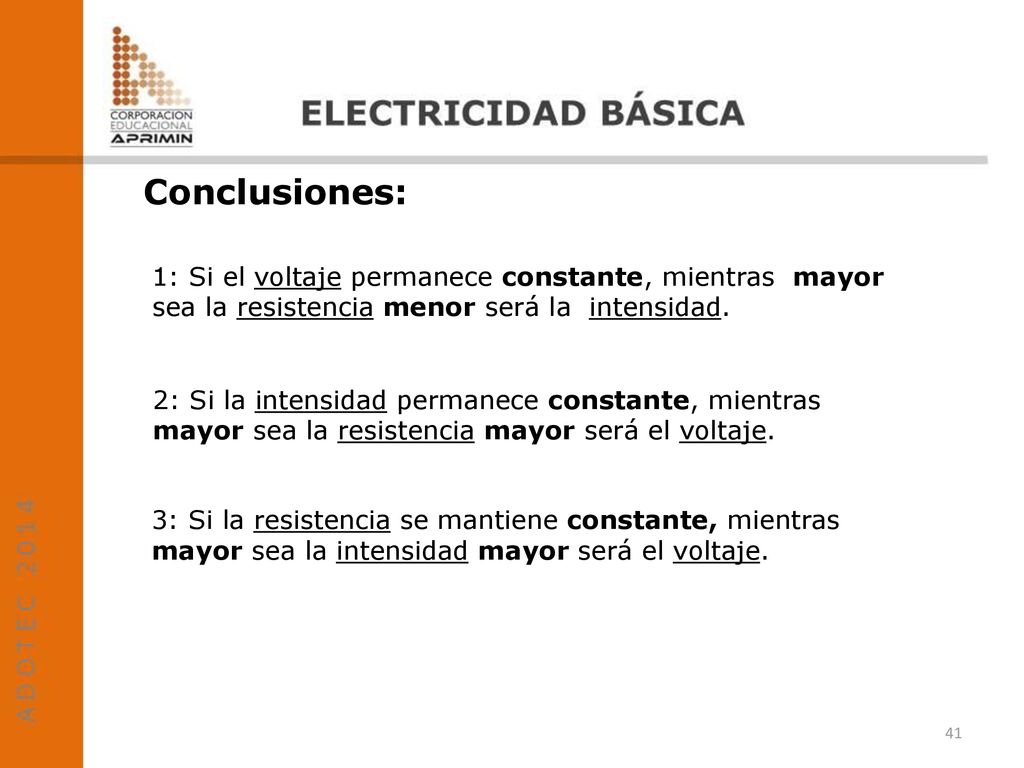 Conclusiones: 1: Si el voltaje permanece constante, mientras mayor sea la resistencia menor será la intensidad.