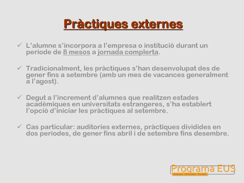 Pràctiques externes L’alumne s’incorpora a l’empresa o institució durant un període de 8 mesos a jornada complerta.