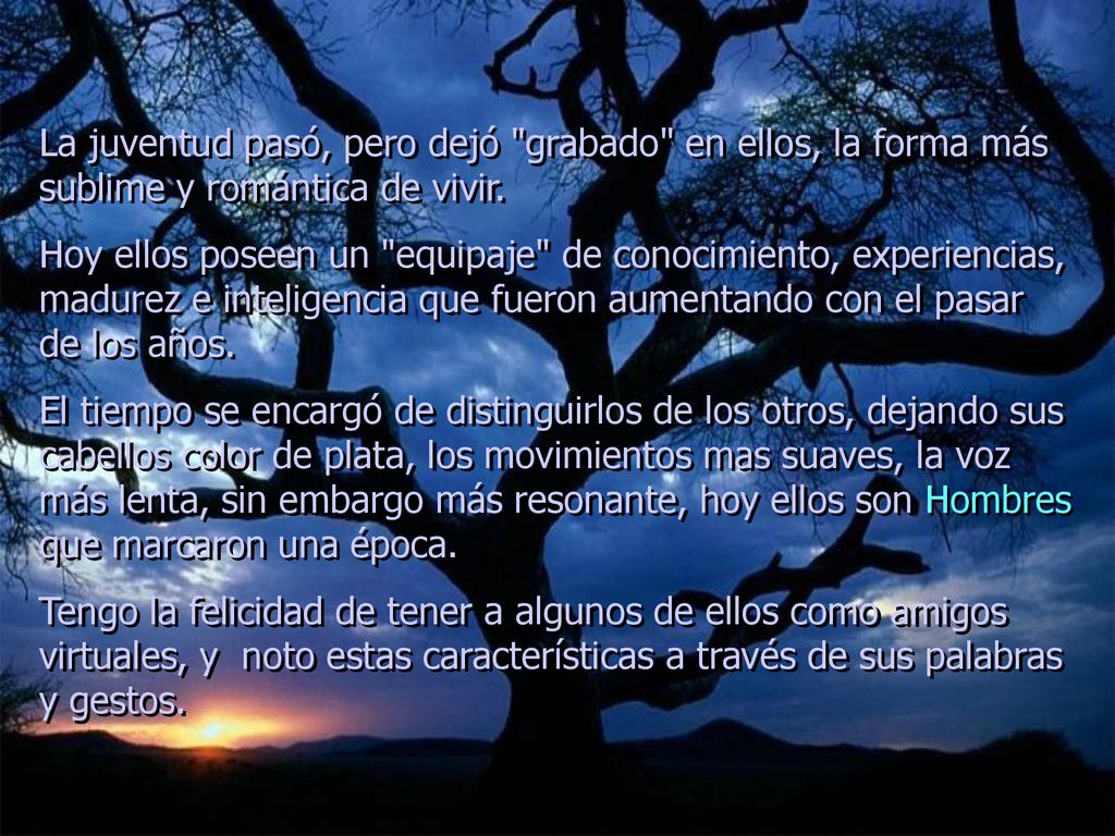 La juventud pasó, pero dejó grabado en ellos, la forma más sublime y romántica de vivir.