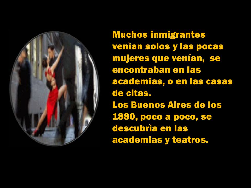 Muchos inmigrantes venìan solos y las pocas. mujeres que venían, se. encontraban en las academias, o en las casas.