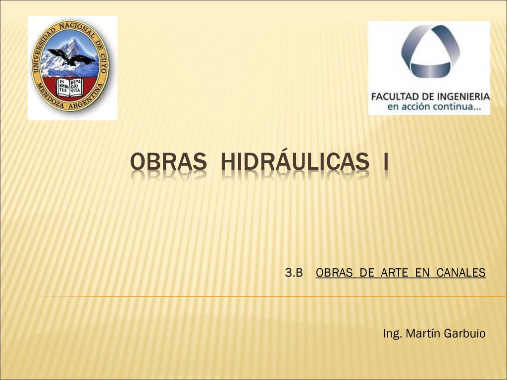 OBRAS HIDRÁULICAS I 3.B OBRAS DE ARTE EN CANALES Ing. Martín Garbuio