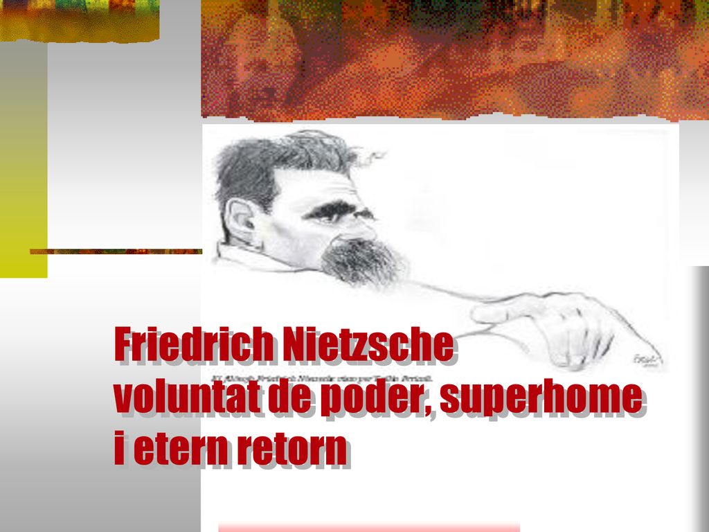Friedrich Nietzsche voluntat de poder, superhome i etern retorn