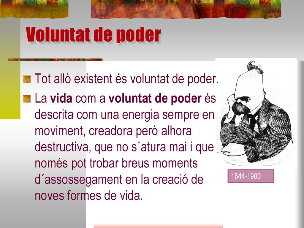 Voluntat de poder Tot allò existent és voluntat de poder.