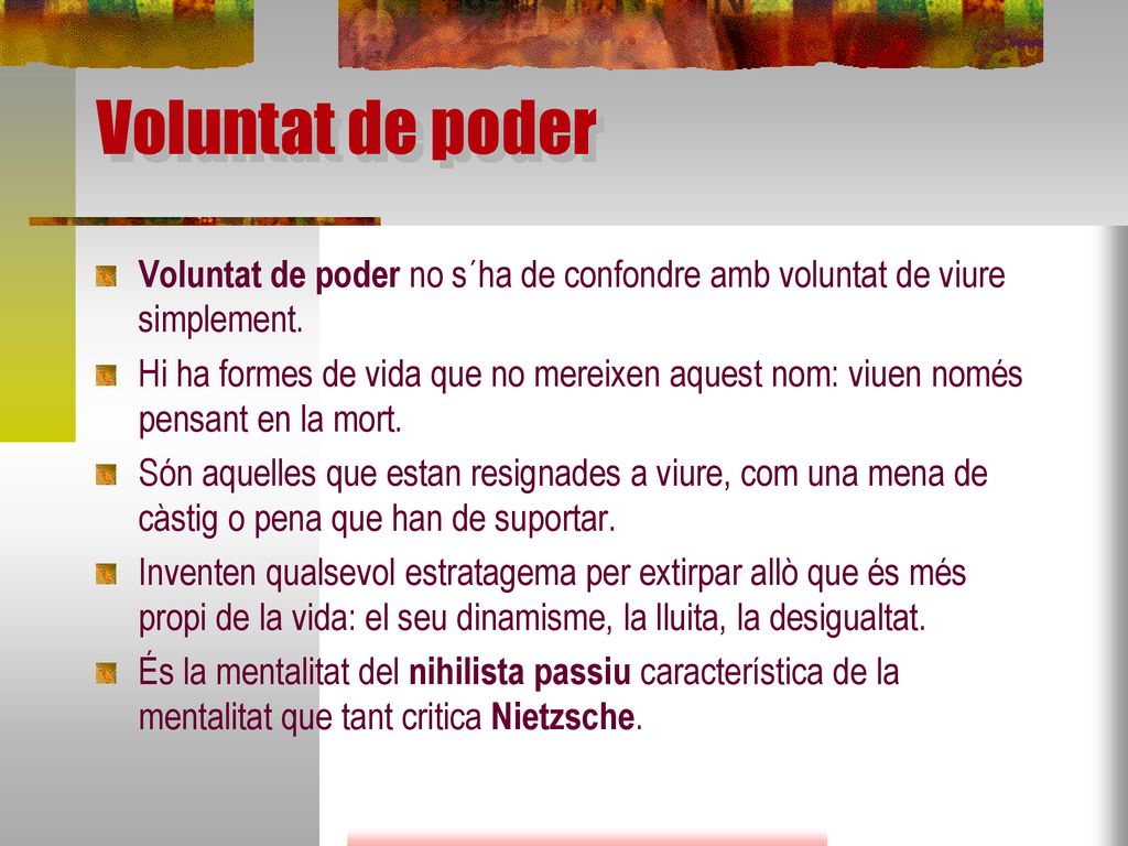 Voluntat de poder Voluntat de poder no s´ha de confondre amb voluntat de viure simplement.