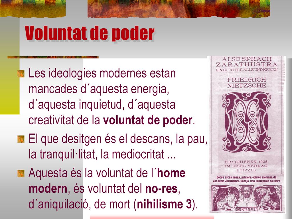 Voluntat de poder Les ideologies modernes estan mancades d´aquesta energia, d´aquesta inquietud, d´aquesta creativitat de la voluntat de poder.
