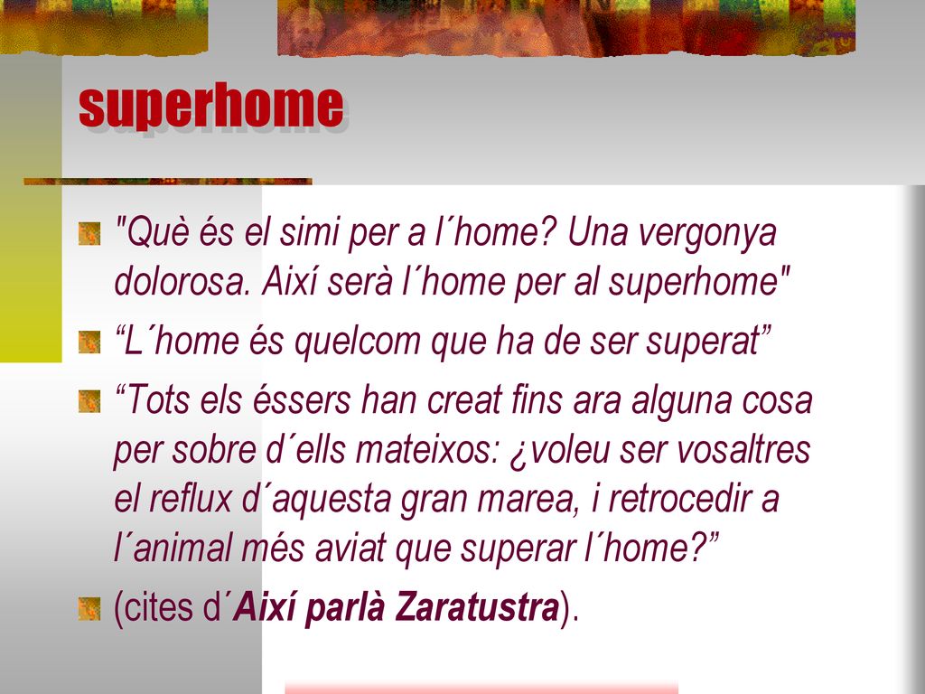 superhome Què és el simi per a l´home Una vergonya dolorosa. Així serà l´home per al superhome L´home és quelcom que ha de ser superat