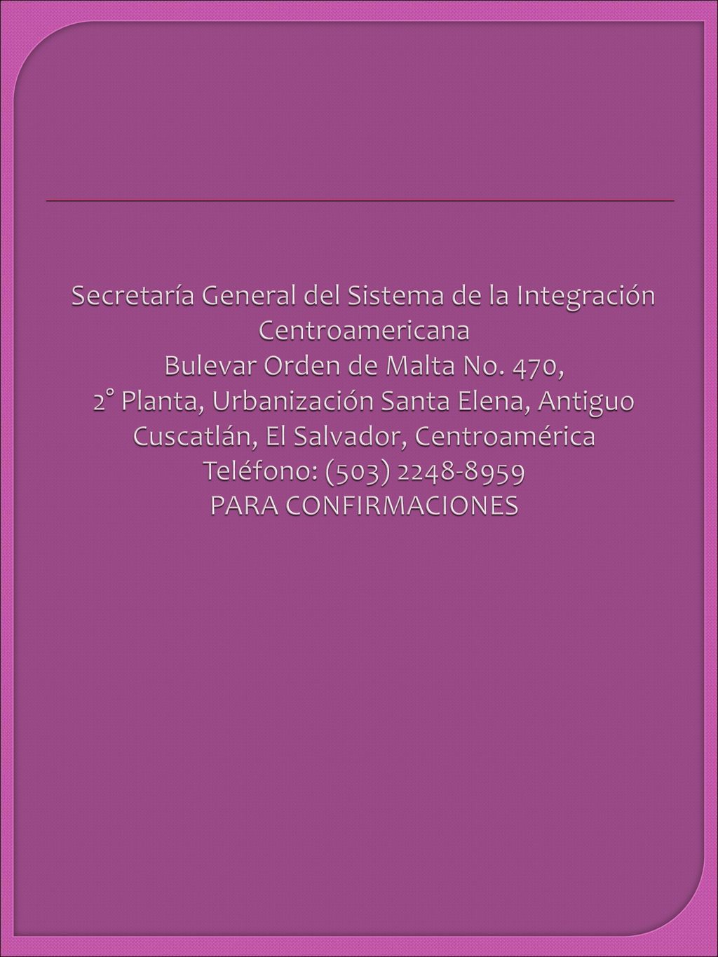 Secretaría General del Sistema de la Integración Centroamericana Bulevar Orden de Malta No.