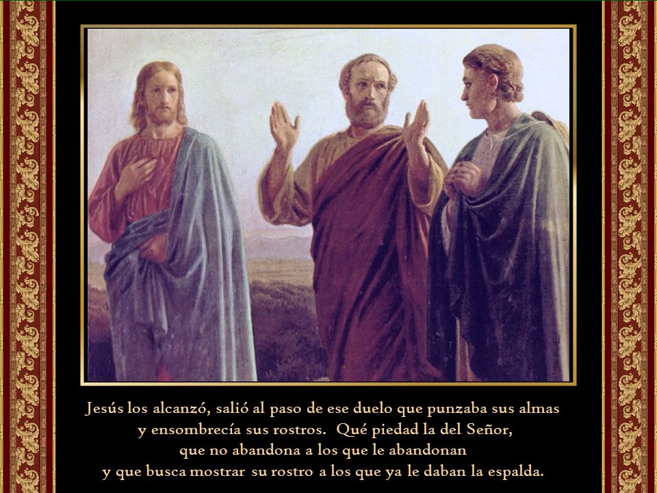 Jesús los alcanzó, salió al paso de ese duelo que punzaba sus almas