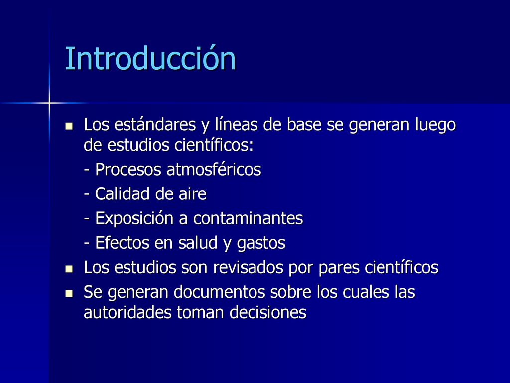 Introducción Los estándares y líneas de base se generan luego de estudios científicos: - Procesos atmosféricos.