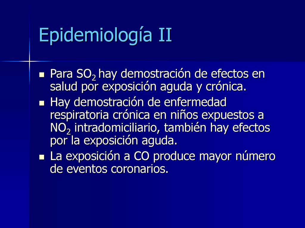 Epidemiología II Para SO2 hay demostración de efectos en salud por exposición aguda y crónica.