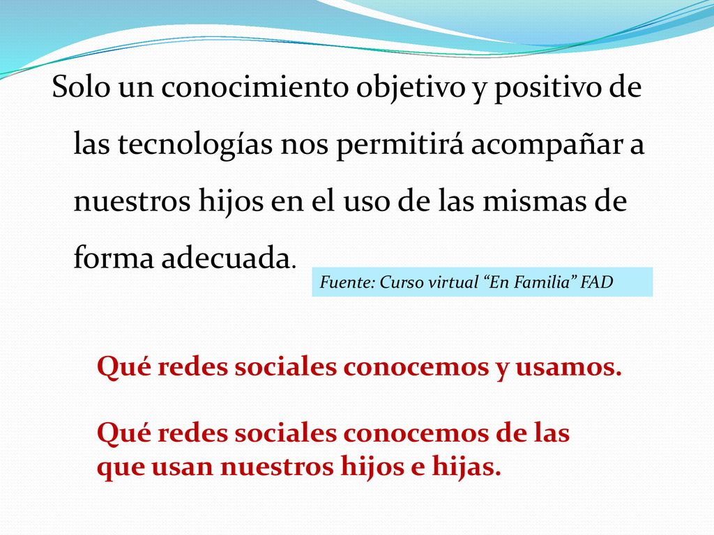 Solo un conocimiento objetivo y positivo de las tecnologías nos permitirá acompañar a nuestros hijos en el uso de las mismas de forma adecuada.