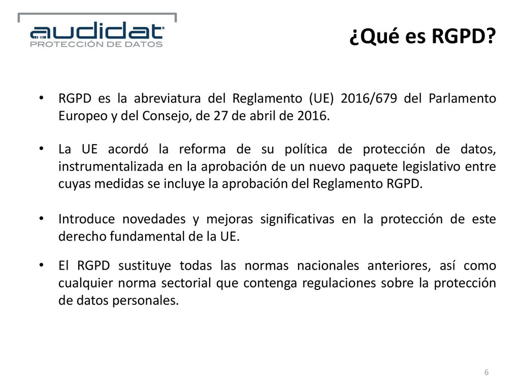 ¿Qué es RGPD RGPD es la abreviatura del Reglamento (UE) 2016/679 del Parlamento Europeo y del Consejo, de 27 de abril de